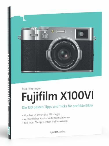 Fujifilm X100VI: Die 130 besten Tipps und Tricks für perfekte Bilder (dpunkt.kamerabuch)