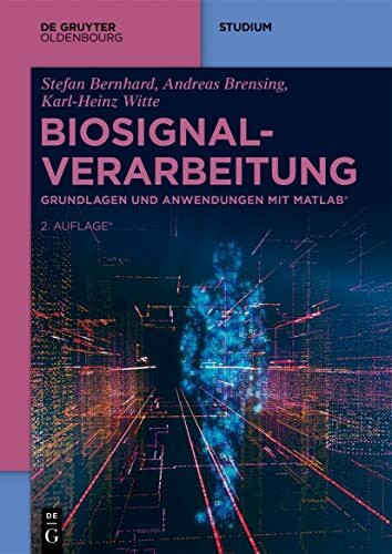 Biosignalverarbeitung: Grundlagen und Anwendungen mit MATLAB® (De Gruyter Studium)