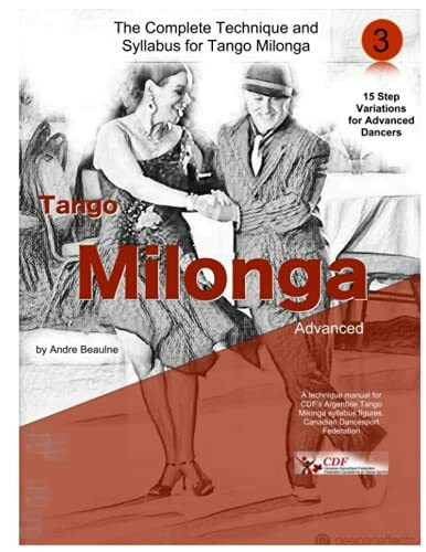 The Complete Technique and Syllabus for Tango Milonga Intermediate: Tango Milonga Advanced (Argentine Tango Milonga, Band 3)