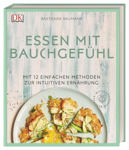 Essen mit Bauchgefühl: Mit 12 einfachen Methoden zur intuitiven Ernährung