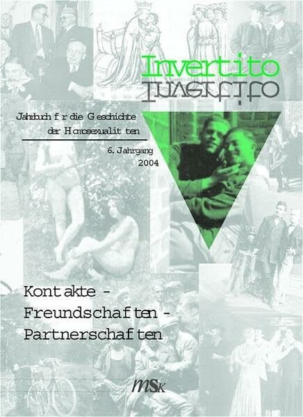 Invertito. Jahrbuch für die Geschichte der Homosexualitäten: 6. Jahrgang 2004: Kontakte - Freundschaften - Partnerschaften