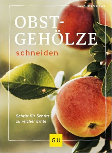 Obstgehölze schneiden: Schritt für Schritt zu reicher Ernte (GU Gartenpraxis)