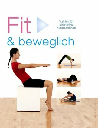 Fit & beweglich: Training für ein starkes Körperzentrum