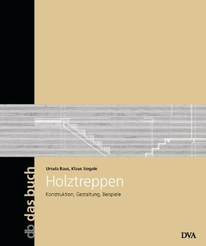 Holztreppen: Konstruktion, Gestaltung, Beispiele - Band 19