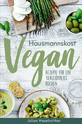 Hausmannskost Vegan: Rezepte für ein tierleidfreies kochen