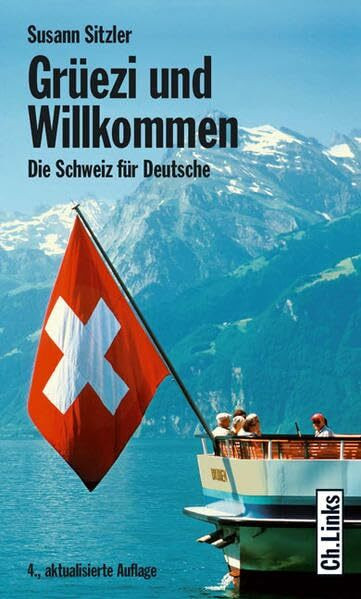 Grüezi und Willkommen: Die Schweiz für Deutsche