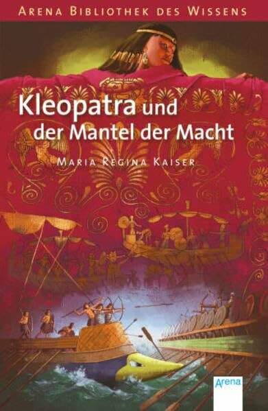 Kleopatra und der Mantel der Macht (Arena Bibliothek des Wissens - Lebendige Geschichte)