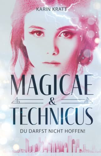 Du darfst nicht hoffen! (MAGICAE & TECHNICUS): Band 2 der düster-magischen Trilogie, in der nicht nur Herz und Verstand im heftigen Widerstreit liegen...