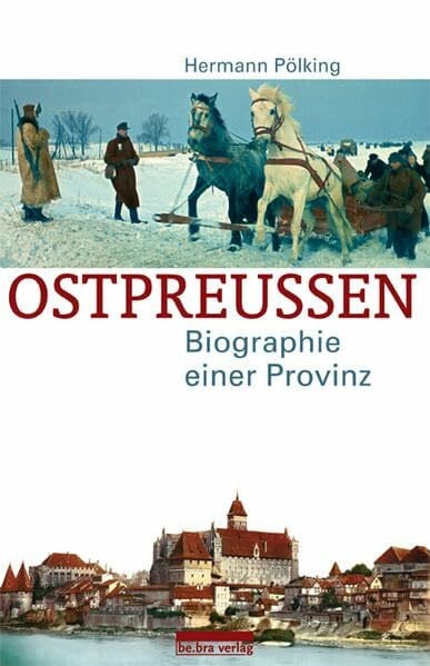 Ostpreußen: Biographie einer Provinz