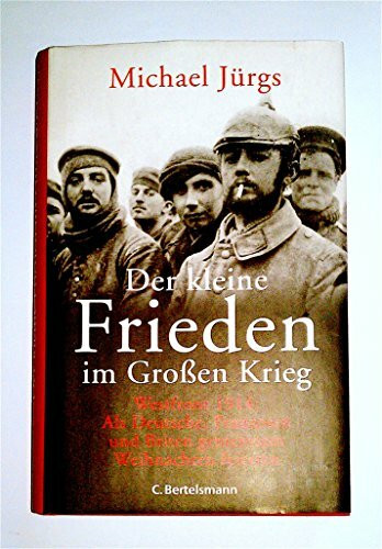Der kleine Frieden im Großen Krieg: Westfront 1914: Als Deutsche, Franzosen und Briten gemeinsam Weihnachten feierten