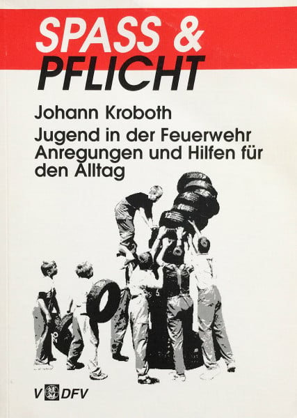 Spass & Pflicht. Jugend in der Feuerwehr. Anregungen und Hilfen für den Alltag
