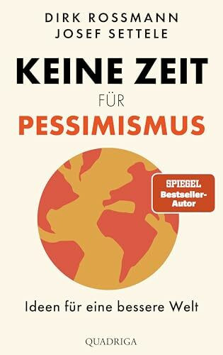 Keine Zeit für Pessimismus: Ideen für eine bessere Welt. "Großartig! Zeit zum Lesen, Staunen und Handeln." Dr. Eckart von Hirschhausen