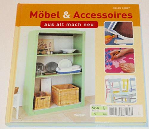 Möbel & Accessoires : aus alt mach neu , 70 Projekte und Ideen.