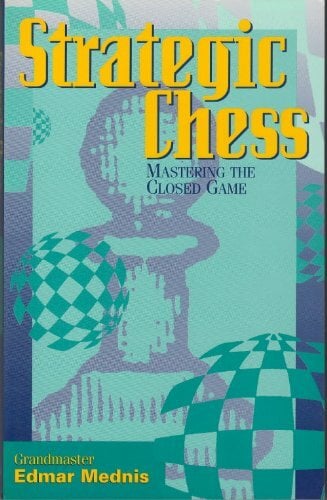 Strategic Chess: Mastering the Closed Game Strategic Chess: Mastering the Closed Game