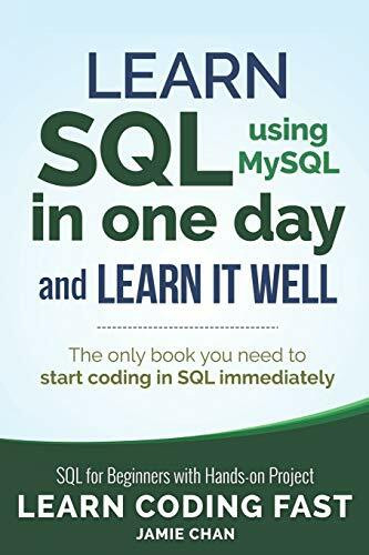 SQL: Learn SQL (using MySQL) in One Day and Learn It Well. SQL for Beginners with Hands-on Project. (Learn Coding Fast with Hands-On Project, Band 5)