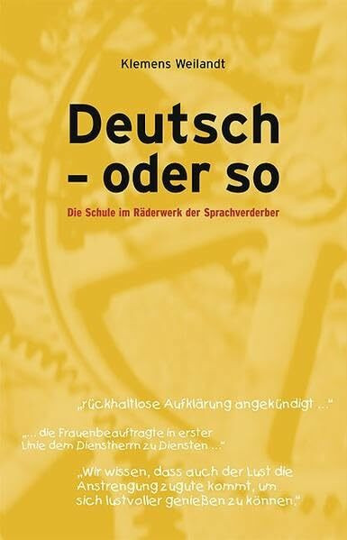 Deutsch - oder so: Die Schule im Räderwerk der Sprachverderber