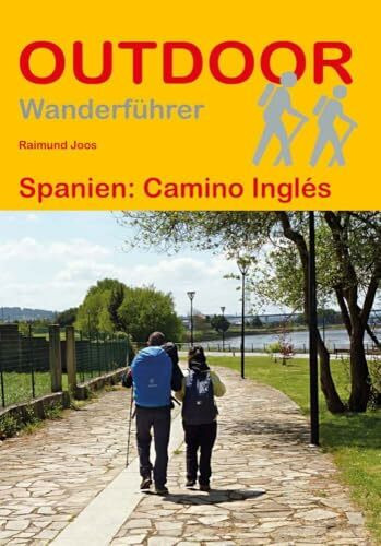 Spanien: Camino Inglés: Wandern auf Pilgerwegen: Routen, Wegbeschreibungen und Reise-Infos (Outdoor Wanderführer Pilgern, Band 343)