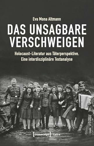 Das Unsagbare verschweigen: Holocaust-Literatur aus Täterperspektive. Eine interdisziplinäre Textanalyse (Lettre, Bd. 24)