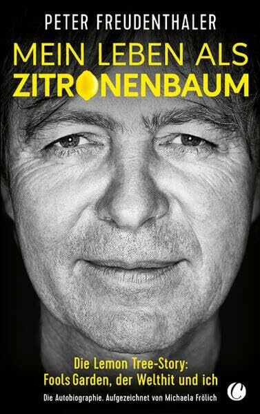 Mein Leben als Zitronenbaum: Die Lemon Tree-Story: Fools Garden, der Welthit und ich