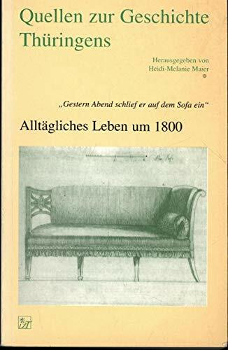 "Quellen zur Geschichte Thüringens. 21. Quellen zur Geschichte Thüringens. ""Gestern Abend schlief er auf dem Sofa ein"" Alltägliches Leben um 1800 "