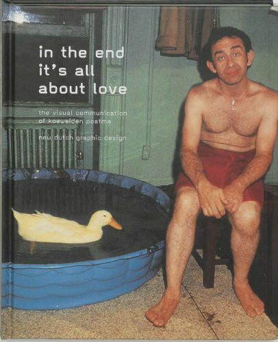 In the End Its All About Love: The Visual Communication of Koeweiden Postma : new Dutch Graphic Design