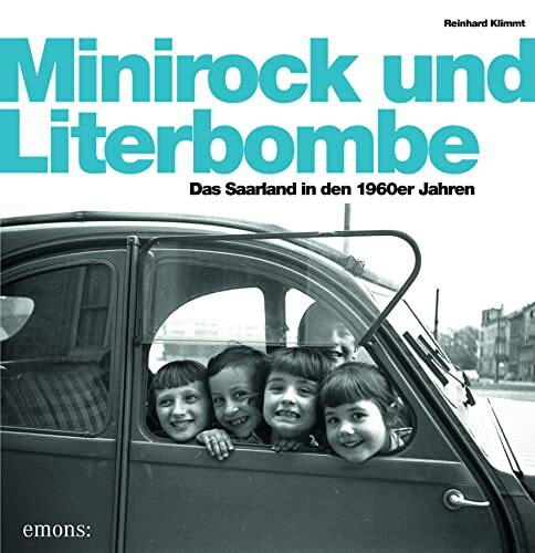 Minirock und Literbombe: Das Saarland der 1960er Jahre