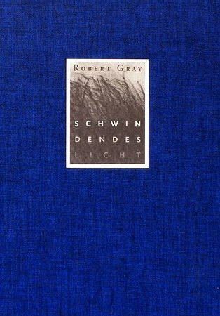 Schwindendes Licht: Gedichte. Zweisprachige Ausgabe. Vorzugsausgabe 100 Exemplare mit beiliegender signierter Originalradierung von Claudia Berg, von Robert Gray und Claudia Berg signiert