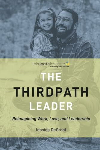 The Thirdpath Leader: Reimagining Work, Love, and Leadership