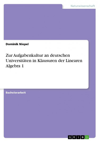 Zur Aufgabenkultur an deutschen Universitäten in Klausuren der Linearen Algebra 1