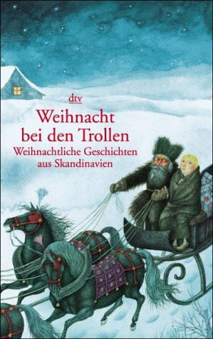 Weihnacht bei den Trollen: Weihnachtliche Geschichten aus Skandinavien