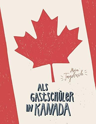 Als Gastschüler in Kanada, mein Tagebuch: Gepunktetes Journal für die Planung und die Zeit an einer kanadischen Highschool, 160 Seiten zum Selbstgestalten, Cover Ahornblatt