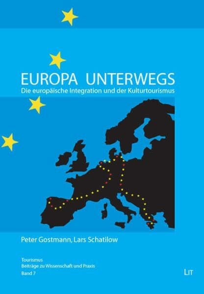 Europa unterwegs: Die europäische Integration und der Kulturtourismus (Tourismus - Beiträge zu Wissenschaft und Praxis)