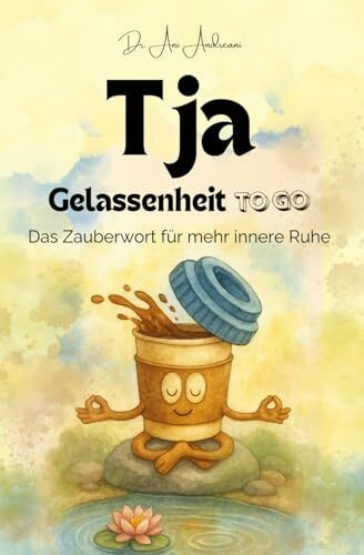Tja - Gelassenheit to go: Das Zauberwort für mehr innere Ruhe – humorvolle Kurzgeschichten über Stress, Resilienz und entspannte Perspektiven auf ... des Alltags, auch perfekt als Geschenk