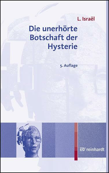 Die unerhörte Botschaft der Hysterie