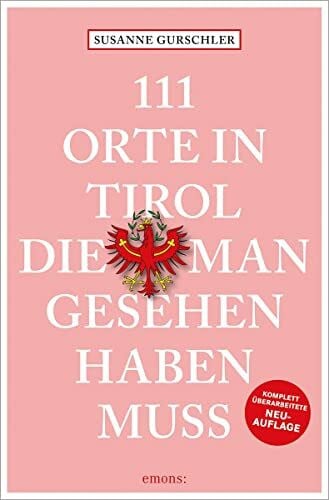 111 Orte in Tirol, die man gesehen haben muss: Reiseführer; überarbeitete Neuauflage