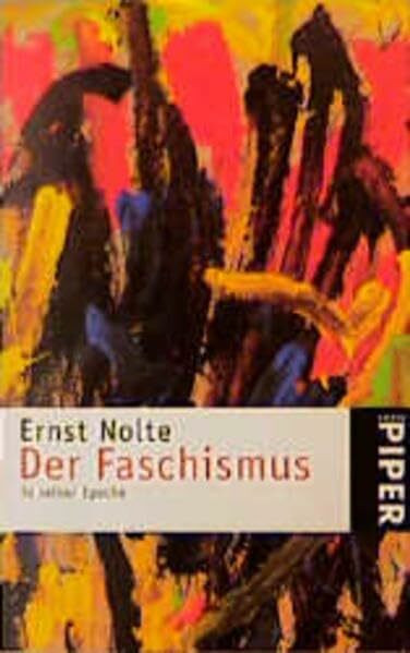 Der Faschismus in seiner Epoche: Action française · Italienischer Faschismus · Nationalsozialismus (Piper Taschenbuch, Band 365)