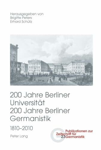 200 Jahre Berliner Universität- 200 Jahre Berliner Germanistik- 1810-2010: Teil III (Publikationen zur Zeitschrift für Germanistik, Band 23)
