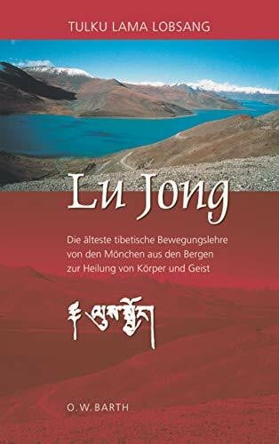 Lu Jong: Die älteste tibetische Bewegungslehre von den Mönchen aus den Bergen zur Heilung von Körper und Geist