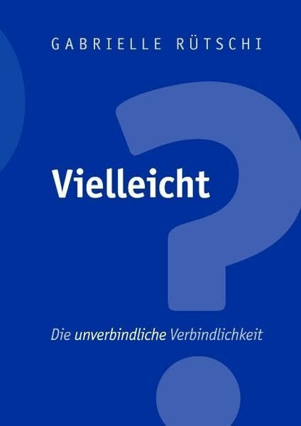 Vielleicht - Die unverbindliche Verbindlichkeit