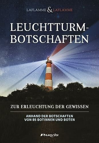 Leuchtturm-Botschaften: Zur Erleuchtung der Gewissen anhand der Botschaften von 85 Botinnen und Boten