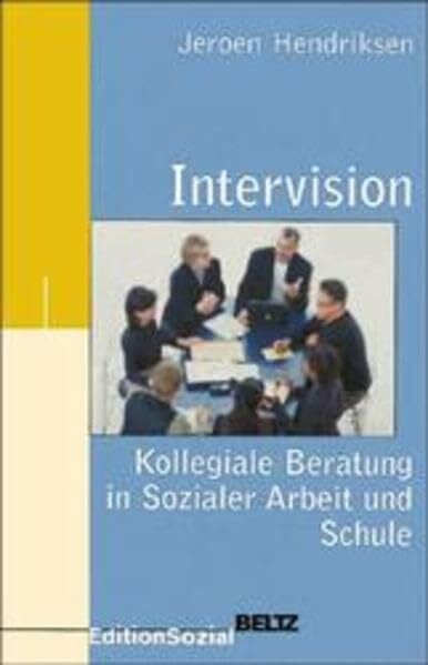 Intervision: Kollegiale Beratung in Sozialer Arbeit und Schule