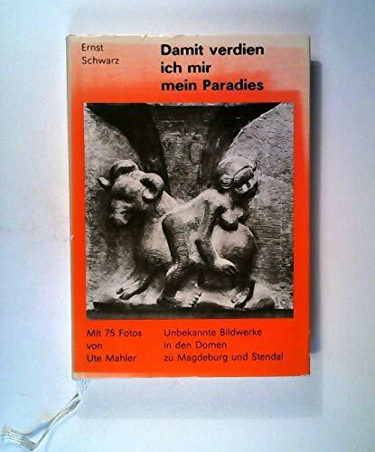 Damit verdien ich mir mein Paradies: Unbekannte Bildwerke in den Domen zu Magdeburg und Stendal - Gedichte