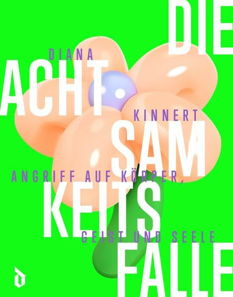 Die Achtsamkeitsfalle: Angriff auf Körper, Geist und Seele