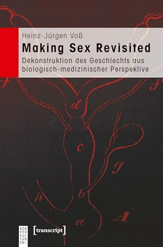 Making Sex Revisited: Dekonstruktion des Geschlechts aus biologisch-medizinischer Perspektive (KörperKulturen)