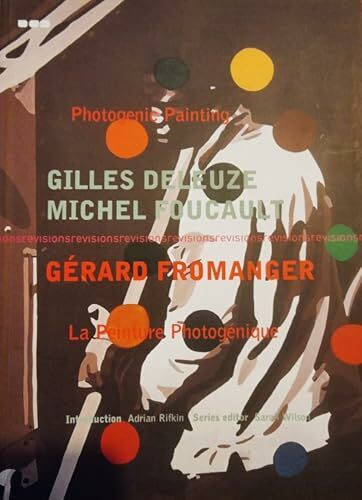 Photogenic Painting/LA Peinture Photogenique: Gilles Deleuze, Michel Foucault: Gerard Fromanger (Revisions Sereis, 2)