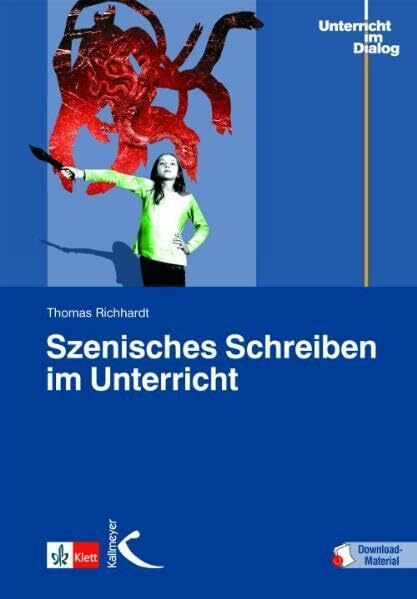 Szenisches Schreiben im Unterricht: Minidramen, Szenen, Stücke selber schreiben. Mit Download-Material. Zugangscode im Buch