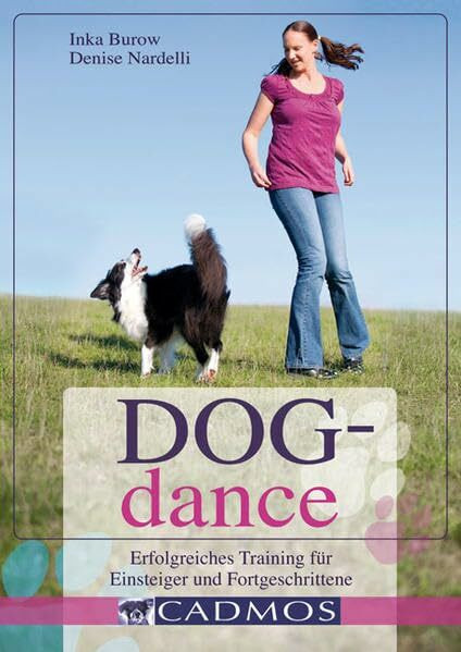 Dogdance: Erfolgreiches Training für Einsteiger und Fortgeschrittene (Cadmos Handbuch)