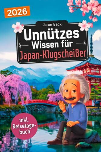 Unnützes Wissen für Japan-Klugscheißer: 222 lustige & skurrile Fakten, die du nie wissen wolltest, aber lieben wirst - das ideale Geschenk für echte ... Reisetagebuch) (Kurioses Wissen über Japan)