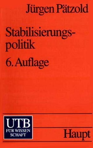 Stabilisierungspolitik: Grundlagen der nachfrage- und angebotsorientierten Wirtschaftspolitik. (Wirtschafts- und Sozialtexte) (UTB S (Small-Format): Uni-Taschenbücher)