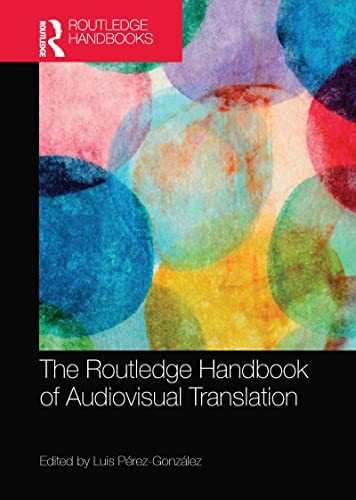 The Routledge Handbook of Audiovisual Translation (Routledge Handbooks in Translation and Interpreting Studies)